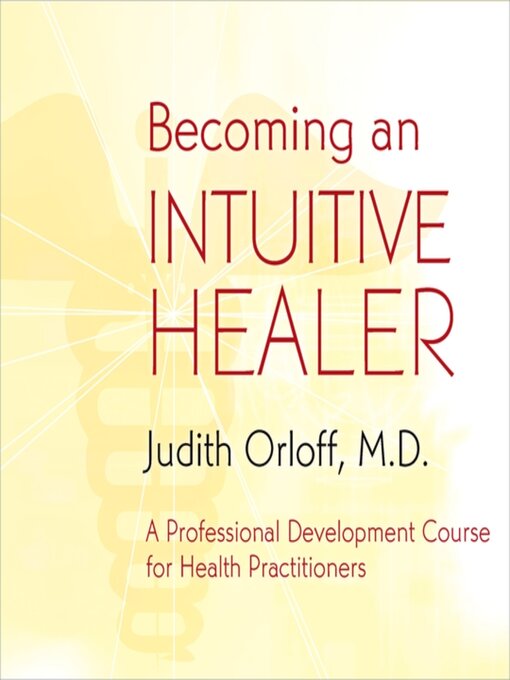 Title details for Becoming an Intuitive Healer by Judith Orloff - Available